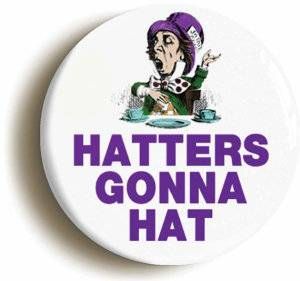 Hatters Gonna Hat Button