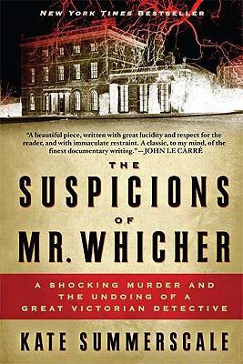 The Suspicions Of Mr Whicher by Kate Summerscale The Suspicions Of Mr Whicher by Kate Summerscale