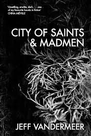 City of Saints and Madmen by Jeff VanderMeer