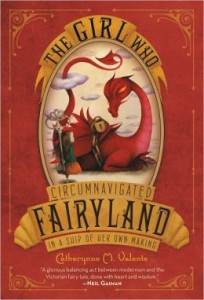 The Girl Who Circumnavigated Fairyland in a Ship of Her Own Making by Catherynne M. Valente