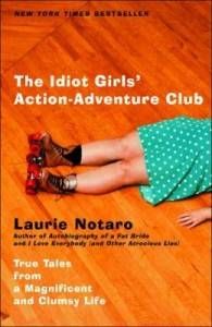 idiot girls' action-adventure club by Laurie Notaro