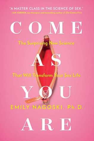 Come as You Are- The Surprising New Science that Will Transform Your Sex Life by Emily Nagoski