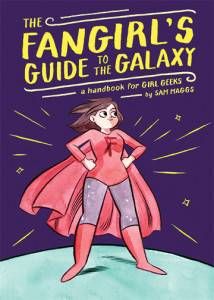 The Fangirl's Guide to the Galaxy by Sam Maggs