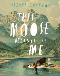 This Moose Belongs to Me by Oliver Jeffers