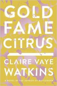 Cover of Gold Fame Citrus by Claire Vaye Watkins