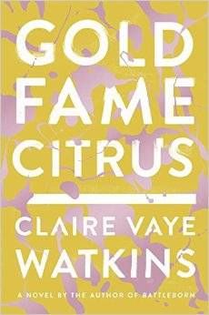 Cover of Gold Fame Citrus by Claire Vaye Watkins