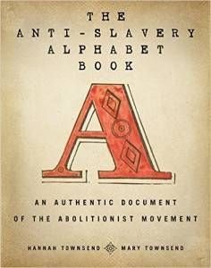 The Anti-Slavery Alphabet Book by Hannah and Mary Townsend