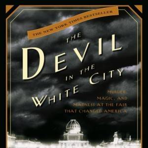 the devil in the white city author larson
