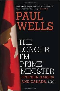 the longer I'm prime minister paul wells