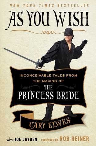 As You Wish Inconceivable Tales from the Making of The Princess Bride written by Cary Elwes