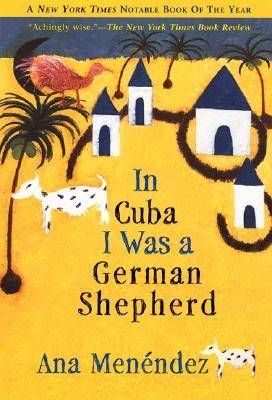 In Cuba I Was a German Shepherd by Ana Menendez