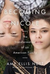 BECOMING NICOLE- THE TRANSFORMATION OF AN AMERICAN FAMILY