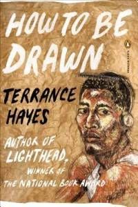 HOW TO BE DRAWN by Terrance Hayes