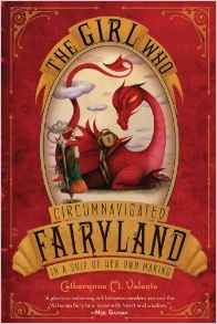 The Girl Who Circumnavigated Fairyland in a Ship of Her Own Making by Catherynne Valente