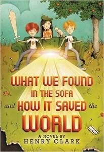 What We Found in the Sofa and How It Saved the World by Henry Clark