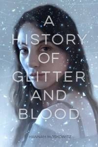 a history of glitter and blood by hannah moskowitz