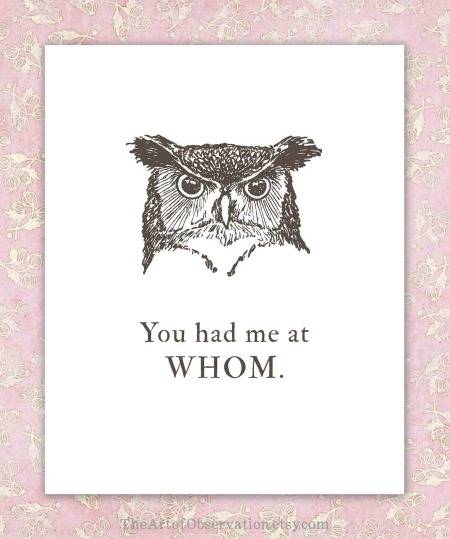 You had me at WHOM - the perfect print for your grammar nerd Valentine.