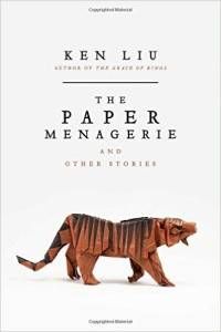 The Paper Menagerie and Other Stories by Ken Liu