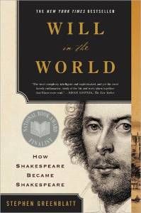 Will in the World: How Shakespeare Became Shakespeare by Stephen Greenblatt