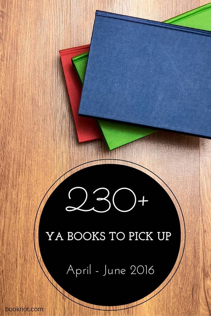 230+ YA Books For Your April - June 2016 Radar