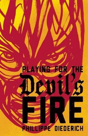 Playing for the Devil's Fire by Phillippe Diederich