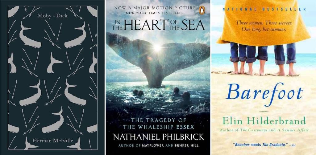 Moby Dick by Herman Melville, In the Heart of the Sea by Nathaniel Philbrick, & Barefoot by Elin Hilderbrand