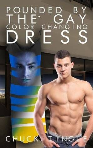 Pounded by the Gay Color Changing Dress by Chuck Tingle