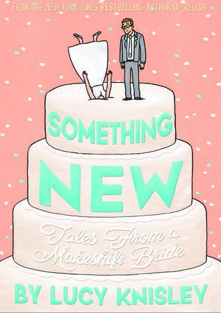 Something New Tales from a Makeshift Bride by Lucy Knisley