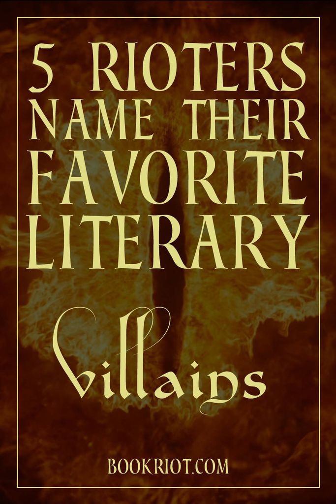 5 Book Riot contributors name their favorite literary villains... 