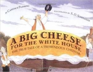 A Big Cheese for the White House by Candace Fleming, illustrated by S.D. Schindler book