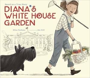 Diana's White House Garden by Elisa Carbone and Jen Hill book