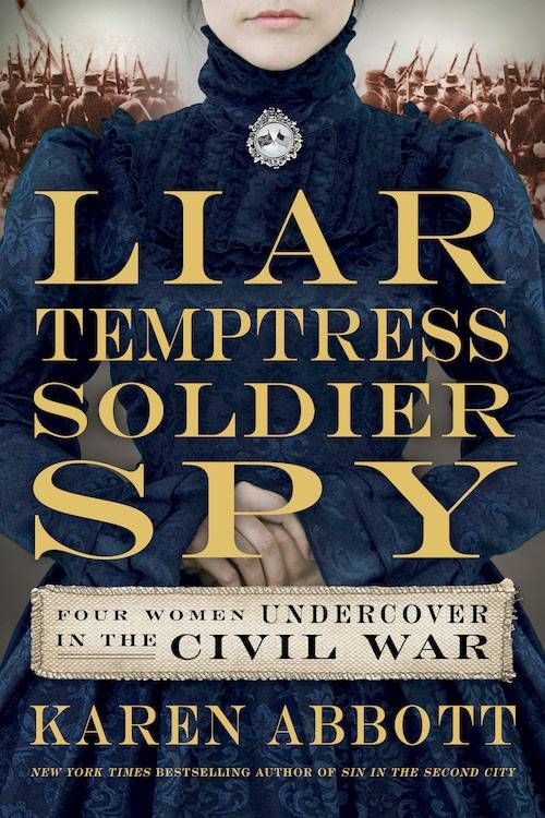 Liar Temptress Soldier Spy by Karen Abbott