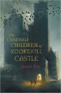 The Charmed Children of Rookskill Castle by Janet Fox