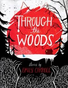 Through The Woods by Emily Carroll