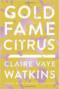 Gold Fame Citrus by Claire Vaye Watkins