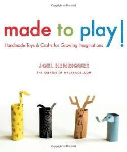 Made to Play! Handmade Toys and Crafts for Growing Inspiration by Joel Henriques
