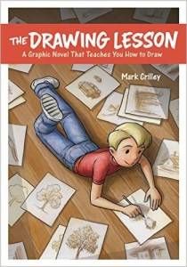 The Drawing Lesson- A Graphic Novel That Teaches You How to Draw by Mark Crilley