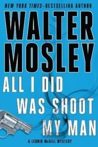 All I Did Was Shoot My Man by Walter Mosley cover