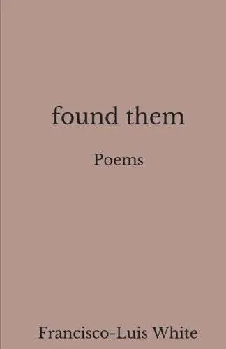 cover-of-found-them-by-francisco-luis-white-1