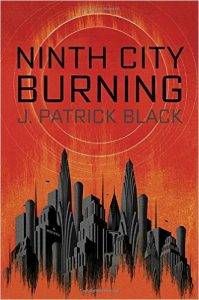 Ninth City Burning by J. Patrick Black