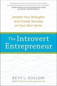 The Introvert Entrepreneur: Amplify Your Strengths and Create Success on Your Own Terms by Beth Buelow