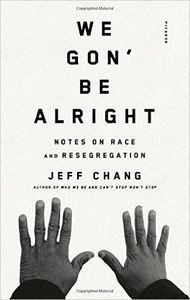 We Gon’ Be Alright: Notes on Race and Resegregation by Jeff Chang