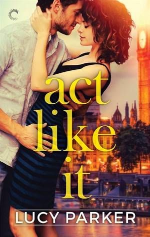Act Like It by Lucy Parker cover