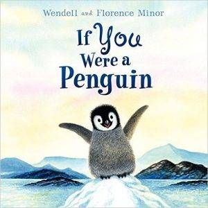 if-you-were-a-penguin-by-florence-minor-and-wendell-minor