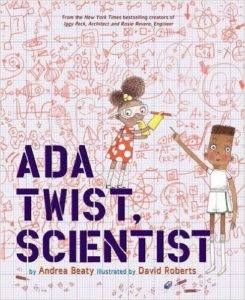 Ada Twist, Scientist by Andrea Beaty and David Roberts