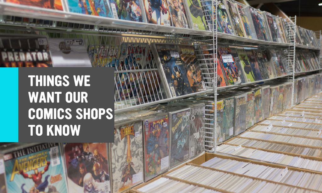 Things We Want Our Local Comic Book Stores to Know - 10