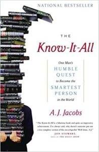 THE KNOW-IT-ALL: ONE MAN'S HUMBLE QUEST TO BECOME THE SMARTEST PERSON IN THE WORLD BY A.J. JACOBS