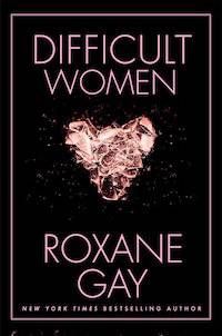 Cover of Difficult Women by Roxane Gay