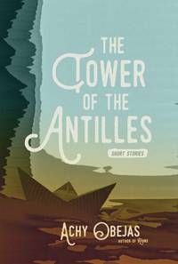 The Tower of the Antilles by Achy Obejas