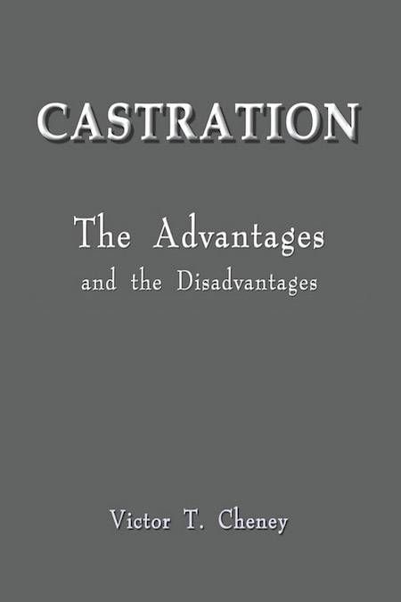 Castration: The Advantages and Disadvantages by Victor T. Cheney